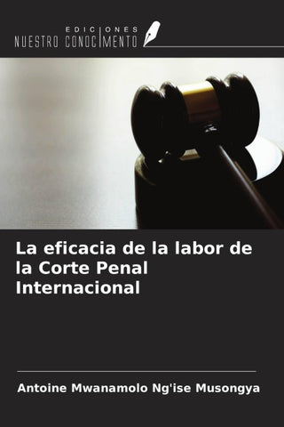 La eficacia de la labor de la Corte Penal Internacional