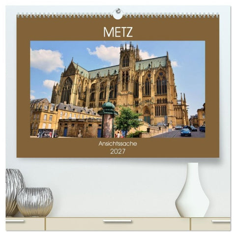Metz - Ansichtssache (hochwertiger Premium Wandkalender 2027 DIN A2 quer), Kunstdruck in Hochglanz