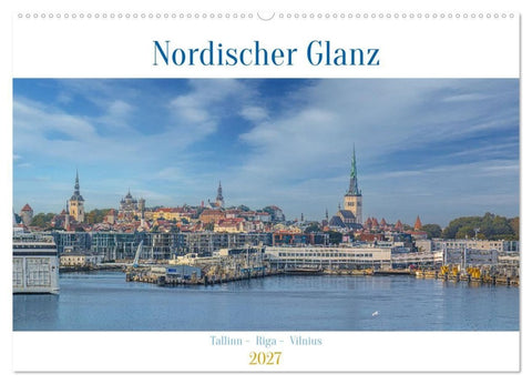 Nordischer Glanz – Tallinn - Riga - Vilnius (Wandkalender 2027 DIN A2 quer), CALVENDO Monatskalender