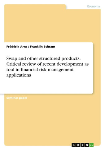 Swap and other structured products: Critical review of recent development as tool in financial risk management applications