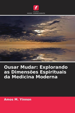 Ousar Mudar: Explorando as Dimensões Espirituais da Medicina Moderna