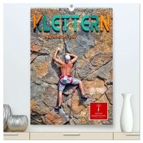 Klettern - Adrenalin pur (hochwertiger Premium Wandkalender 2027 DIN A2 hoch), Kunstdruck in Hochglanz