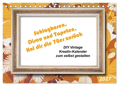 Schlaghosen, Disco und Tapeten. Hol dir die 70er zurück (Tischkalender 2027 DIN A5 quer), CALVENDO Monatskalender