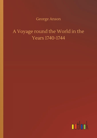 A Voyage round the World in the Years 1740-1744