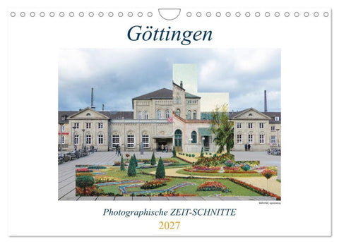 Göttingen, Photographische ZEIT-SCHNITTE (Wandkalender 2027 DIN A4 quer), CALVENDO Monatskalender