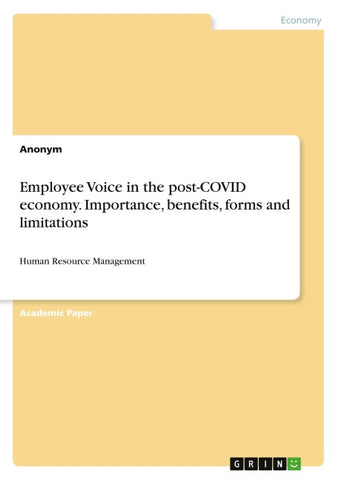 Employee Voice in the post-COVID economy. Importance, benefits, forms and limitations