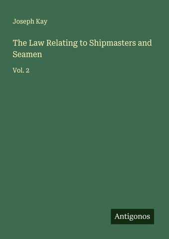 The Law Relating to Shipmasters and Seamen