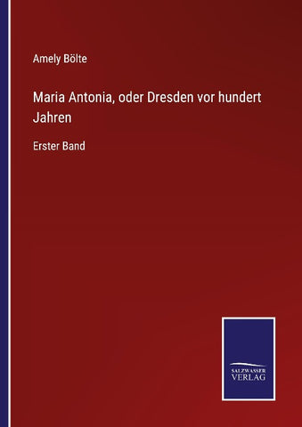 Maria Antonia, oder Dresden vor hundert Jahren