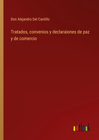 Tratados, convenios y declaraiones de paz y de comercio