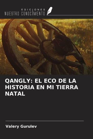 QANGLY: EL ECO DE LA HISTORIA EN MI TIERRA NATAL