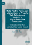 Using Positive Psychology Interventions to Promote Well-Being Among Students in Higher-Education Institutions