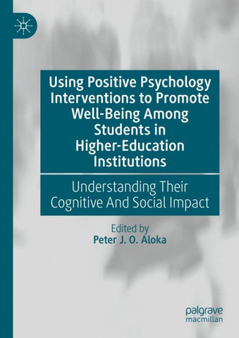 Using Positive Psychology Interventions to Promote Well-Being Among Students in Higher-Education Institutions