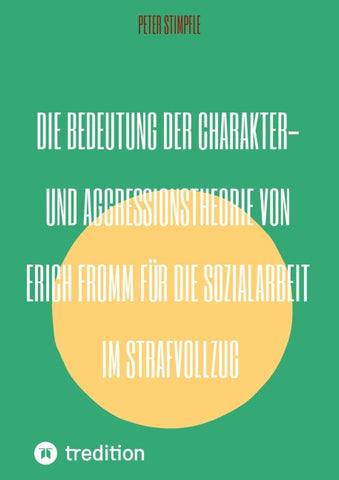 Die Bedeutung der Charakter- und Aggressionstheorie von Erich Fromm für die Sozialarbeit im Strafvollzug