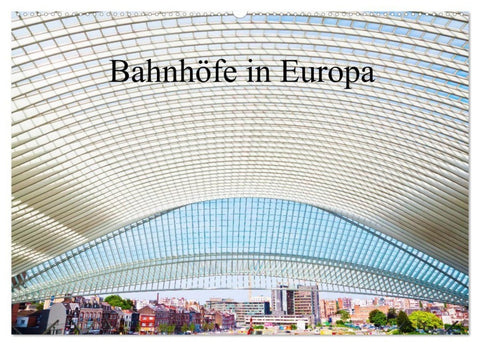 Bahnhöfe in Europa (Wandkalender 2027 DIN A2 quer), CALVENDO Monatskalender