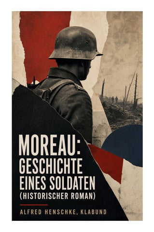 Moreau: Geschichte eines Soldaten (Historischer Roman)
