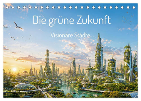 Die grüne Zukunft - Visionäre Städte (Tischkalender 2027 DIN A5 quer), CALVENDO Monatskalender