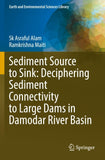 Sediment Source to Sink: Deciphering Sediment Connectivity to Large Dams in Damodar River Basin
