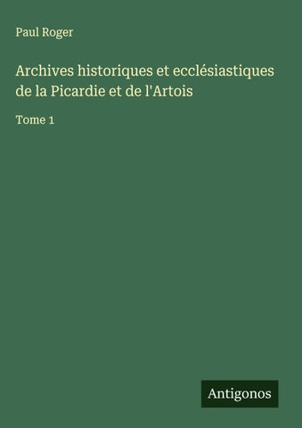 Archives historiques et ecclésiastiques de la Picardie et de l'Artois