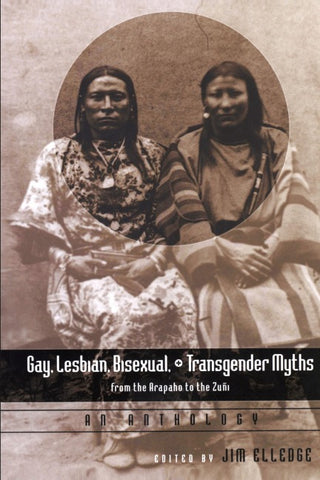 Gay, Lesbian, Bisexual, and Transgender Myths from the Arapaho to the Zuñi