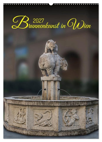 Brunnenkunst in Wien (Wandkalender 2027 DIN A2 hoch), CALVENDO Monatskalender