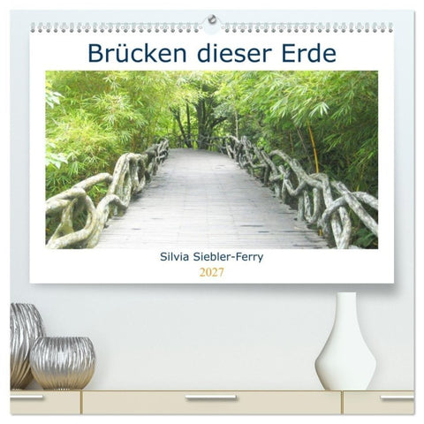 Brücken dieser Erde (hochwertiger Premium Wandkalender 2027 DIN A2 quer), Kunstdruck in Hochglanz