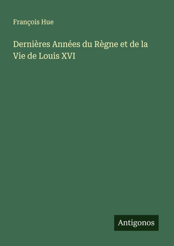 Dernières Années du Règne et de la Vie de Louis XVI