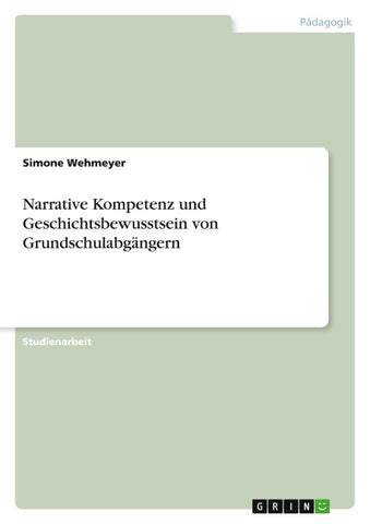 Narrative Kompetenz und Geschichtsbewusstsein von Grundschulabgängern