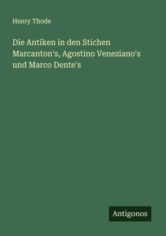 Die Antiken in den Stichen Marcanton's, Agostino Veneziano's und Marco Dente's