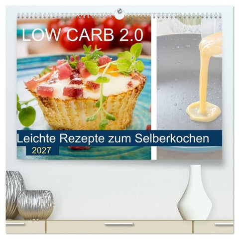 Low Carb 2.0 - Leichte Rezepte zum Selberkochen (hochwertiger Premium Wandkalender 2027 DIN A2 quer), Kunstdruck in Hochglanz
