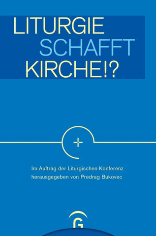 Liturgie schafft Kirche!?