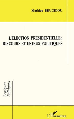 L'élection présidentielle : discours et enjeux politiques