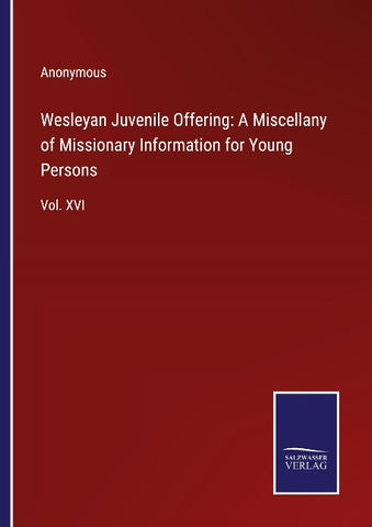Wesleyan Juvenile Offering: A Miscellany of Missionary Information for Young Persons