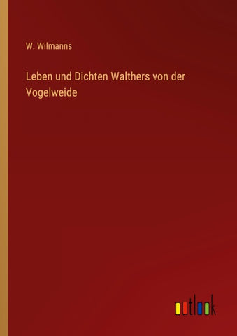 Leben und Dichten Walthers von der Vogelweide