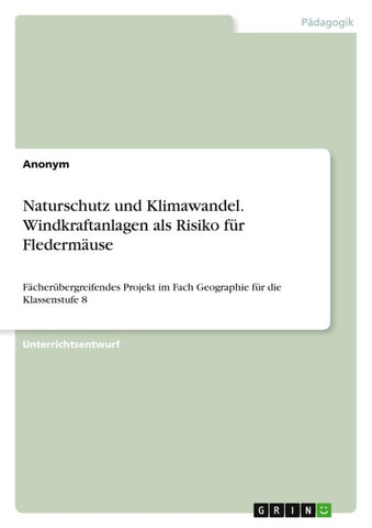 Naturschutz und Klimawandel. Windkraftanlagen als Risiko für Fledermäuse