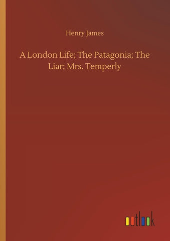 A London Life; The Patagonia; The Liar; Mrs. Temperly