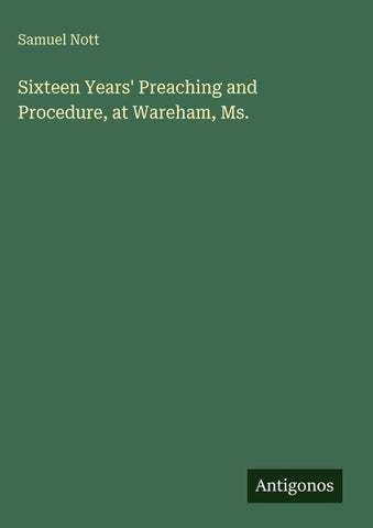 Sixteen Years' Preaching and Procedure, at Wareham, Ms.