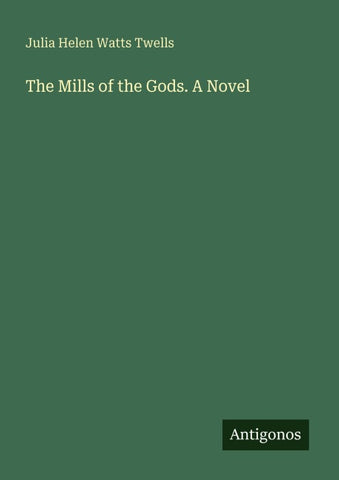 The Mills of the Gods. A Novel