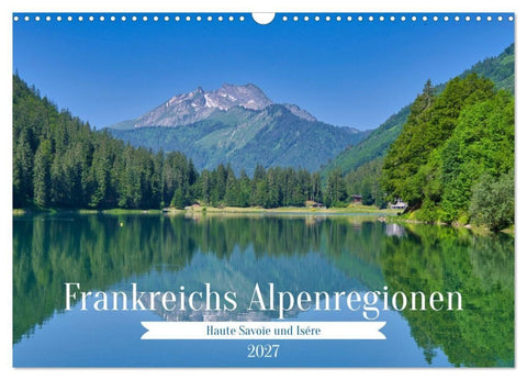 Frankreichs Alpenregionen (Wandkalender 2027 DIN A3 quer), CALVENDO Monatskalender