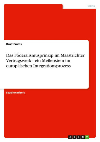 Das Föderalismusprinzip im Maastrichter Vertragswerk - ein Meilenstein im europäischen Integrationsprozess