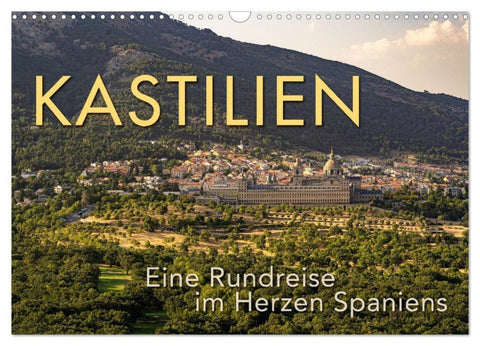 KASTILIEN - Eine Rundreise im Herzen Spaniens (Wandkalender 2027 DIN A3 quer), CALVENDO Monatskalender