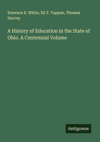A History of Education in the State of Ohio. A Centennial Volume