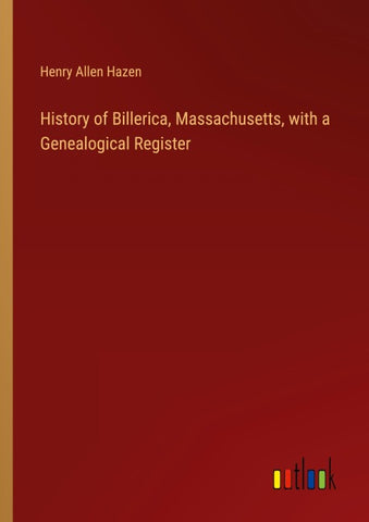 History of Billerica, Massachusetts, with a Genealogical Register