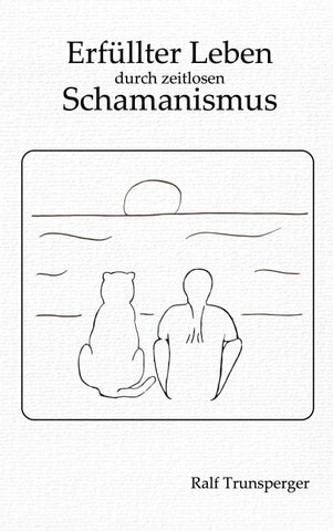 Erfüllter Leben durch zeitlosen Schamanismus