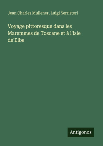 Voyage pittoresque dans les Maremmes de Toscane et à l'isle de'Elbe