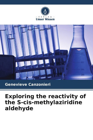 Exploring the reactivity of the S-cis-methylaziridine aldehyde
