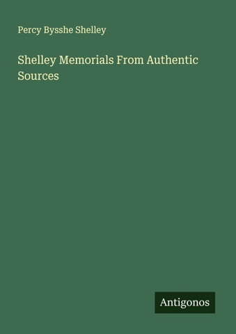 Shelley Memorials From Authentic Sources