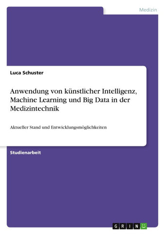 Anwendung von künstlicher Intelligenz,  Machine Learning und Big Data in der Medizintechnik