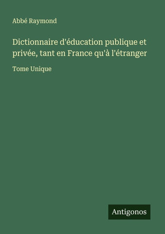 Dictionnaire d'éducation publique et privée, tant en France qu'à l'étranger