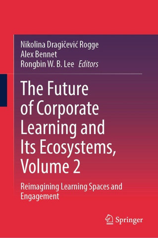 The Future of Corporate Learning and Its Ecosystems, Volume 2