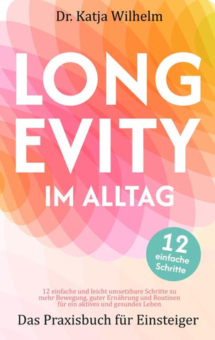 Longevity im Alltag "Das Praxisbuch für Einsteiger" - für ein aktives und gesundes Leben